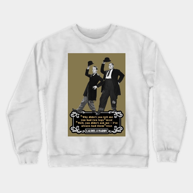 Laurel & Hardy Quotes: 'Why Didn't You Tell Me You Had Two Legs Ollie' 'Well You Didn't Ask Me, I've Always Had Them Stan' Crewneck Sweatshirt by PLAYDIGITAL2020